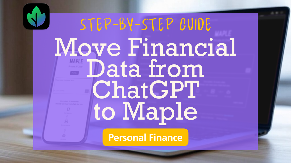 How to Move Your Personal Finance Data From ChatGPT to Maple — With This Prompt